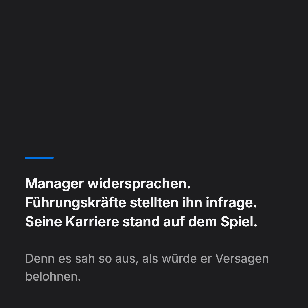 Bild 10 von 14: Manager widersprachen. Führungskräfte stellten ihn infrage. Seine Karriere stand auf dem Spiel. Denn es sah so aus, als würde er Versagen belohnen.