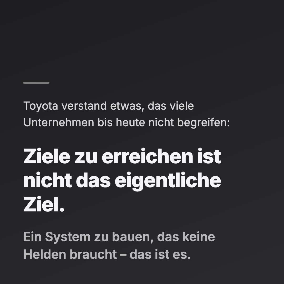 Bild 12 von 14: Toyota verstand etwas, das viele Unternehmen bis heute nicht begreifen: Ziele zu erreichen ist nicht das eigentliche Ziel. Ein System zu bauen, das keine Helden braucht – das ist es.